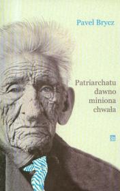 Patriarchatu dawno miniona chwała. Autor: Brycz Pavel. Dadada.pl Okładka książki Patriarchatu dawno miniona chwała