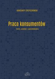 Praca konsumentów. Autor: Strzyczkowski Konstanty. Dadada.pl Okładka książki Praca konsumentów