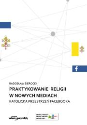 Praktykowanie religii w nowych mediach. Autor: Radosław Sierocki (red.). Dadada.pl Okładka książki Praktykowanie religii w nowych mediach