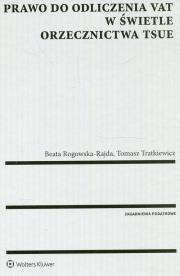 Prawo do odliczenia VAT w świetle orzecznictwa TSUE. Autor: Rogowska-Rajda Beata, Tratkiewicz Tomasz. Dadada.pl Okładka książki Prawo do odliczenia VAT w świetle orzecznictwa TSUE