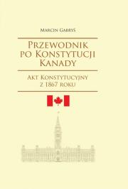 Przewodnik po Konstytucji Kanady. Autor: Gabryś Marcin. Dadada.pl Okładka książki Przewodnik po Konstytucji Kanady