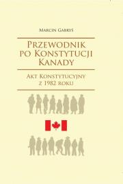 Przewodnik po Konstytucji Kanady. Autor: Gabryś Marcin. Dadada.pl Okładka książki Przewodnik po Konstytucji Kanady