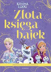 Przyjaciele z Arendelle. Kraina Lodu. Złota księga bajek. Autor: Opracowanie zbiorowe. Dadada.pl Okładka książki Przyjaciele z Arendelle. Kraina Lodu. Złota księga bajek
