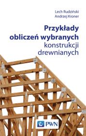 Okładka książki Przykłady obliczeń wybranych konstrukcji drewnianych