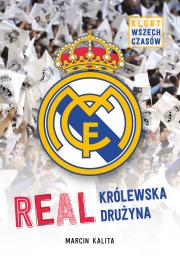 Okładka książki Real. Królewska drużyna. Kluby wszech czasów
