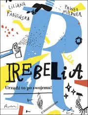 Rebelia Urządź to po swojemu!. Autor: Fabisińska Liliana, Paweł Mildner. Dadada.pl Okładka książki Rebelia Urządź to po swojemu!