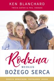 Rodzina według Bożego serca. Autor: Ken Blanchard, Tricia Goyer, Phil Hodges. Dadada.pl Okładka książki Rodzina według Bożego serca