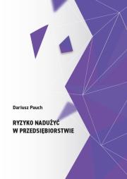 Ryzyko nadużyć w przedsiębiorstwie. Autor: Pauch Dariusz. Dadada.pl Okładka książki Ryzyko nadużyć w przedsiębiorstwie