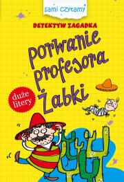 Sami czytamy.Detektyw Zagadka.Porwanie profesora... Autor: Iwona Czarkowska. Dadada.pl Okładka książki Sami czytamy.Detektyw Zagadka.Porwanie profesora..