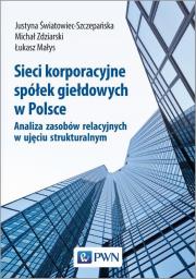 Sieci korporacyjne spółek giełdowych w Polsce. Analiza zasobów relacyjnych w ujęciu struktural-nym. Autor: Małys Łukasz, Michał Zdziarski, Justyna Światowiec-Szczepańska. Dadada.pl Okładka książki Sieci korporacyjne spółek giełdowych w Polsce. Analiza zasobów relacyjnych w ujęciu struktural-nym