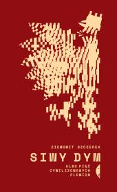 Siwy dym albo pięć cywilizowanych plemion. Autor: Ziemowit Szczerek. Dadada.pl Okładka książki Siwy dym albo pięć cywilizowanych plemion
