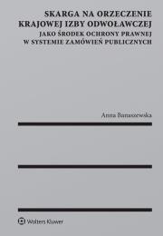 Okładka książki Skarga na orzeczenie Krajowej Izby Odwoławczej jako środek ochrony prawnej w systemie zamówień publi