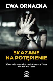 Skazane na potępienie. Wstrząsająca opowieść z .... Autor: Ornacka Ewa. Dadada.pl Okładka książki Skazane na potępienie. Wstrząsająca opowieść z ...