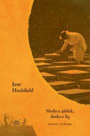Słodycz jabłek słodycz fig Wiersze wybrane. Autor: Hirshfield Jane. Dadada.pl Okładka książki Słodycz jabłek słodycz fig Wiersze wybrane