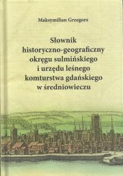 Okładka książki Słownik historyczno-geograficzny okręgu sulmińskiego i urzedu lesnego komturstwa gdańskiego w średni