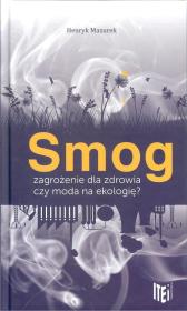 Okładka książki Smog zagrożenie dla zdrowia czy moda na ekologię