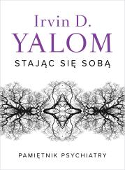 Stając się sobą. Pamiętnik psychiatry. Autor: Irvin D. Yalom, Luboński Paweł. Dadada.pl Okładka książki Stając się sobą. Pamiętnik psychiatry