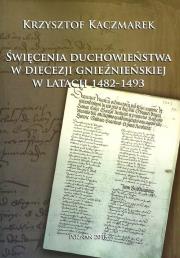 Okładka książki Święcenia duchowieństwa w diecezji gnieźnieńskiej w latach 1482-1493