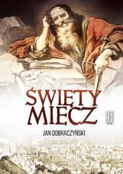Święty Miecz. Autor: Jan Dobraczyński. Dadada.pl Okładka książki Święty Miecz