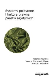 Systemy polityczne i kultura prawna państw azjatyckich. Autor: Joanna Marszałek-Kawa (red.), Bidziński Mariusz. Dadada.pl Okładka książki Systemy polityczne i kultura prawna państw azjatyckich