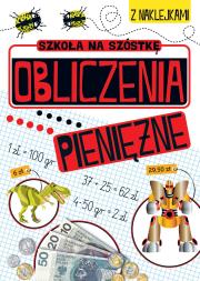 Szkoła na szóstkę. Obliczenia pieniężne. Autor: Opracowanie zbiorowe. Dadada.pl Okładka książki Szkoła na szóstkę. Obliczenia pieniężne