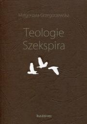 Teologie Szekspira. Autor: Grzegorzewska Małgorzata. Dadada.pl Okładka książki Teologie Szekspira