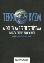 Okładka książki Terroryzm a polityka bezpieczeństwa państw Europy Zachodniej na przełomie XX i XXI wieku