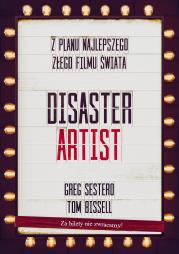 Okładka książki The Disaster Artist. Moje Życie Na Planie The Room, Najlepszego Złego Filmu Na Świecie