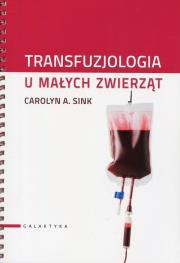 Transfuzjologia u małych zwierząt. Autor: Carolyn A. Sink. Dadada.pl Okładka książki Transfuzjologia u małych zwierząt
