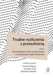 Trudne rozliczenia z przeszłością Tom 1. Autor: Wigura Karolina, Kuisz Jarosław, Sadurski Wojciech. Dadada.pl Okładka książki Trudne rozliczenia z przeszłością Tom 1