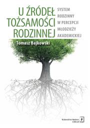 U źródeł tożsamości rodzinnej. Autor: Bajkowski Tomasz. Dadada.pl Okładka książki U źródeł tożsamości rodzinnej