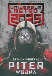 Uniwersum Metro 2035: Piter. Wojna. Autor: Szymun Wroczek. Dadada.pl Okładka książki Uniwersum Metro 2035: Piter. Wojna