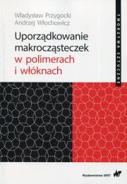 Okładka książki Uporządkowanie makrocząsteczek w polimerach i włóknach