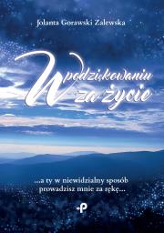 W podziękowaniu za życie. Autor: Jolanta Gorawski-Zalewska. Dadada.pl Okładka książki W podziękowaniu za życie