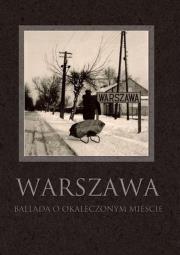 Okładka książki Warszawa. Ballada o okaleczonym mieście