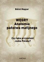 Węgry Anatomia państwa mafijnego.. Autor: Magyar Bálint. Dadada.pl Okładka książki Węgry Anatomia państwa mafijnego.
