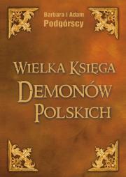 Wielka Księga Demonów Polskich. Autor: A. i B. Podgórscy. Dadada.pl Okładka książki Wielka Księga Demonów Polskich