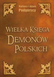 Wielka Księga Demonów Polskich. Autor: Barbara Podgórska. Dadada.pl Okładka książki Wielka Księga Demonów Polskich