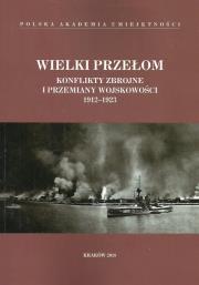 Wielki przełom Konflikty zbrojne i przemiany wojskowości 1912-1923. Wydawca: Polska Akademia Umiejętności. Dadada.pl Opakowanie Wielki przełom Konflikty zbrojne i przemiany wojskowości 1912-1923