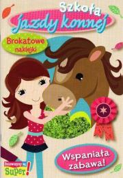 Okładka książki Wspaniała zabawa Szkoła jazdy konnej Książeczka z brokatowymi naklejkami