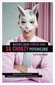 Wszyscy ludzie, których znam, są chorzy .... Autor: Krystian Nowak. Dadada.pl Okładka książki Wszyscy ludzie, których znam, są chorzy ...