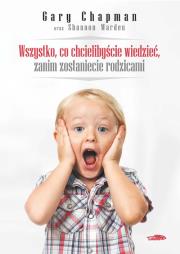 Wszystko co chcielibyście wiedzieć zanim zostaniecie rodzicami. Autor: Gary Chapman. Dadada.pl Okładka książki Wszystko co chcielibyście wiedzieć zanim zostaniecie rodzicami