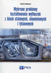 Okładka książki Wybrane problemy kształtowania wytłoczek z blach stalowych, aluminiowych i tytanowych