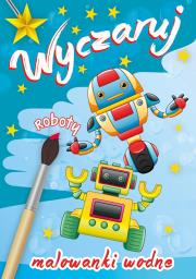 Okładka książki Wyczaruj roboty Malowanki wodne