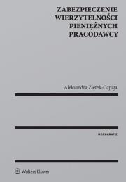 Zabezpieczenie wierzytelności pieniężnych pracodawcy. Autor: Ziętek-Capiga Aleksandra. Dadada.pl Okładka książki Zabezpieczenie wierzytelności pieniężnych pracodawcy