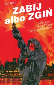 Zabij albo zgiń Tom 3. Autor: Ed Brubaker, Phillips Sean, Breitweiser Elizabeth. Dadada.pl Okładka książki Zabij albo zgiń Tom 3