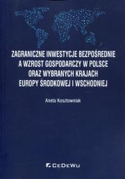 Zagraniczne inwestycje bezpośrednie a wzrost gospodarczy w Polsce oraz wybranych krajach Europy Środkowej i Wschodniej. Autor: Kosztowniak Aneta. Dadada.pl Okładka książki Zagraniczne inwestycje bezpośrednie a wzrost gospodarczy w Polsce oraz wybranych krajach Europy Środkowej i Wschodniej