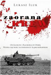 Zaorana krew. Od Głubczyc i Raciborza po Opawę.. Autor: Iluk Łukasz. Dadada.pl Okładka książki Zaorana krew. Od Głubczyc i Raciborza po Opawę.