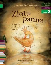 Złota panna. Legenda o Złotej Kaczce. Czytam sobie. Autor: Joanna Papuzińska. Dadada.pl Okładka książki Złota panna. Legenda o Złotej Kaczce. Czytam sobie