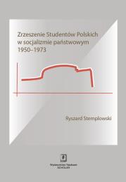 Zrzeszenie Studentów Polskich w socjalizmie państwowym 1950-1973. Autor: Stemplowski Ryszard. Dadada.pl Okładka książki Zrzeszenie Studentów Polskich w socjalizmie państwowym 1950-1973